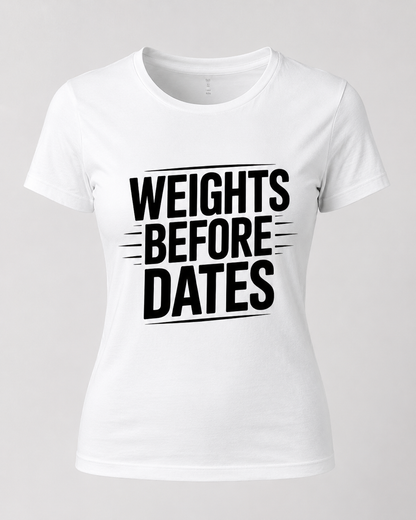 WEIGHTS BEFORE DATES - Round Neck Women's  T-Shirt
