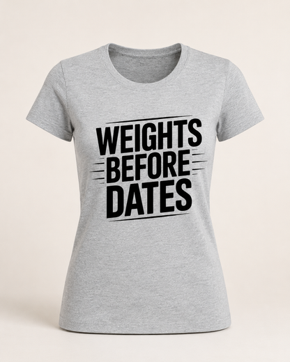 WEIGHTS BEFORE DATES - Round Neck Women's  T-Shirt