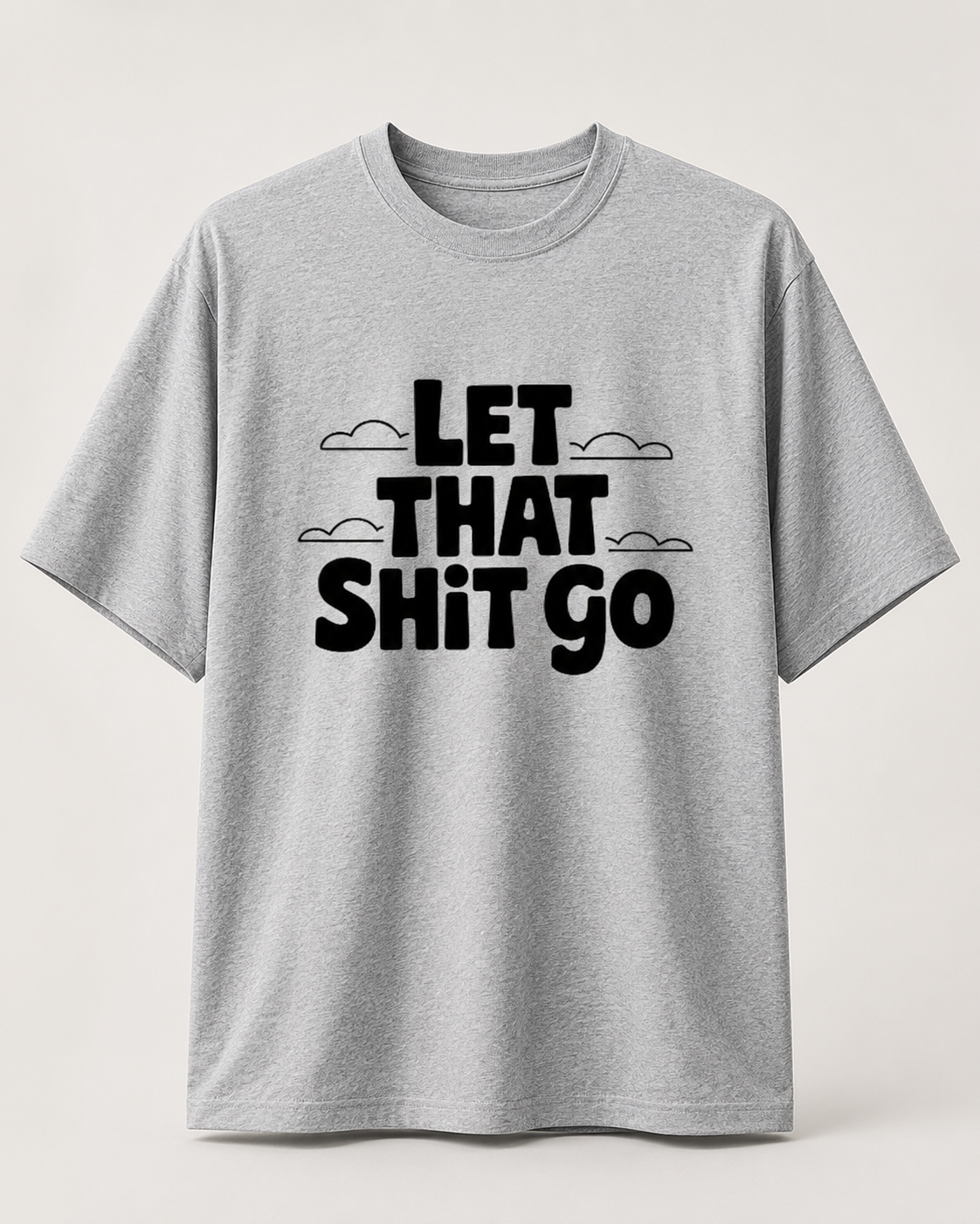 LET THAT SHIT GO - Unisex Oversized T-Shirt