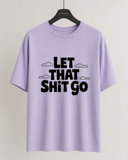 LET THAT SHIT GO - Unisex Oversized T-Shirt