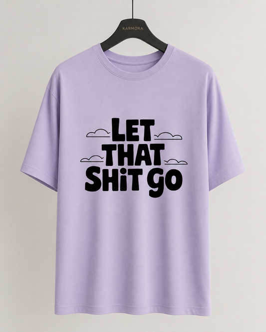 LET THAT SHIT GO - Unisex Oversized T-Shirt