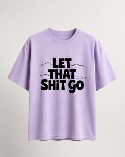 LET THAT SHIT GO - Unisex Oversized T-Shirt
